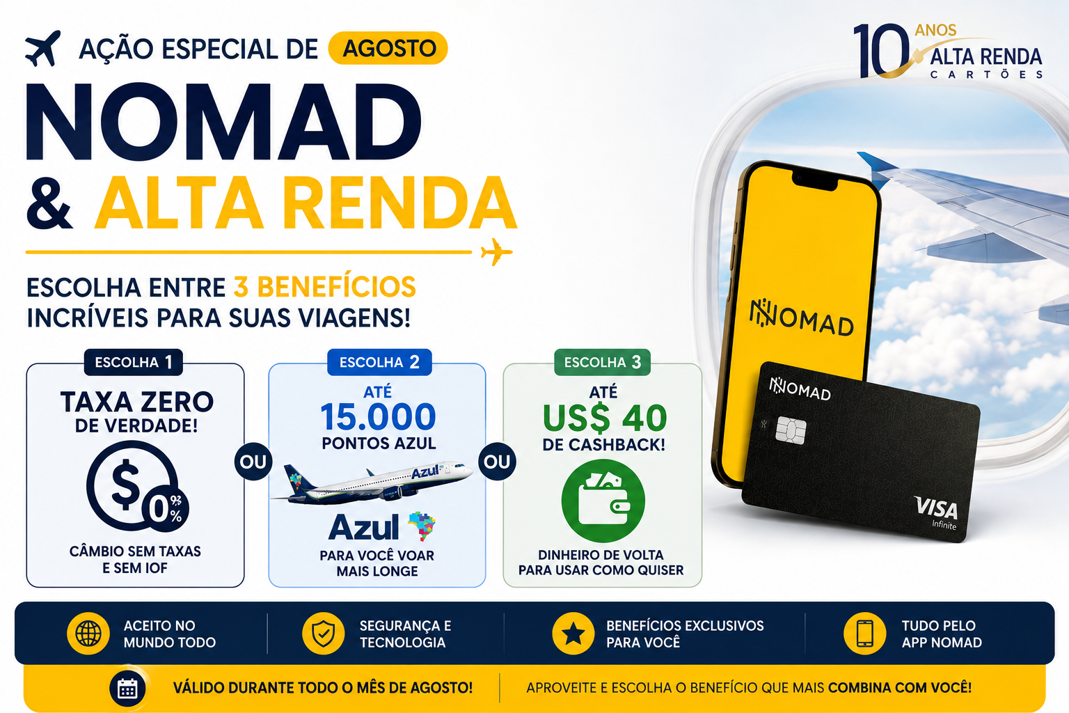 A Nomad acaba de lançar uma ação exclusiva de agosto em parceria com o Alta Renda — e ela vem recheada de benefícios reais. Abra sua conta com um cupom especial e escolha entre taxa zero de verdade na primeira conversão de câmbio, até 15.000 pontos Azul ou até US$ 40 de cashback direto na sua conta global.

E não para por aí: quem abre a conta também pode solicitar o Cartão Nomad Visa Infinite sem anuidade para sempre, até 3 pontos por dólar, pontos que nunca expiram, acesso ilimitado à Sala VIP Nomad no GRU T3 e 4 acessos anuais a mais de 1.000 salas VIP no mundo.

Fique ligado: a campanha é válida até 31 de agosto de 2026, e a primeira conversão deve ser feita em até 15 dias após a aprovação da conta. Escolha seu cupom e garanta a vantagem.
