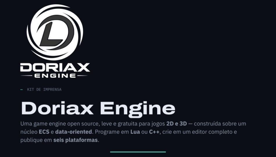 Preparem-se, devs! O Doriax Engine acaba de chegar ao ar, e ele vem para mudar o jogo de quem cria jogos digitais. Criado por Eduardo Doria, este poderoso motor gráfico open source traz um editor integrado para 2D e 3D, e é totalmente gratuito sob a licença MIT. Use em projetos pessoais ou comerciais sem pagar royalties.

O motor é feito para dominar várias plataformas, com exportação para Windows, Linux, macOS, Android, iOS e HTML5. Ele suporta APIs gráficas como OpenGL, Vulkan, Metal e DirectX, e permite programar em Lua para iteração rápida ou C++ para performance compilada. A física fica por conta do Box2D para 2D e Jolt Physics para 3D, com áudio espacial 3D via SoLoud.

Ainda está em desenvolvimento ativo, então as builds públicas não são versões estáveis, mas o futuro é promissor. Este é o momento perfeito para entrar nesse ecossistema open source empolgante. Acesse o site oficial, pegue o código-fonte e comece a criar o próximo grande sucesso!